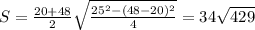 S= \frac{20+48}{2} \sqrt \frac{25^2-(48-20)^2}{4}=34 \sqrt{429}