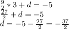 \frac{9}{2}*3+d=-5 \\ \frac{27}{2}+d=-5 \\ d=-5-\frac{27}{2}=-\frac{37}{2}