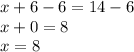 x+6-6=14-6\\&#10;x+0=8\\&#10;x=8