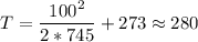 T=\dfrac{100^{2} }{2*745} +273 \approx 280