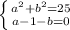 \left \{ {{a^2+b^2=25} \atop {a-1-b=0}} \right.