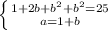 \left \{ {{1+2b+b^2+b^2=25} \atop {a=1+b}} \right.