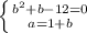 \left \{ {{b^2+b-12=0} \atop {a=1+b}} \right.