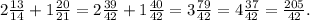 2\frac{13}{14} +1\frac{20}{21} = 2\frac{39}{42} +1\frac{40}{42} =3\frac{79}{42} =4\frac{37}{42} =\frac{205}{42} .