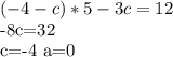 (-4-c)*5-3c=12&#10;&#10;-8c=32&#10;&#10;c=-4 a=0&#10;&#10;