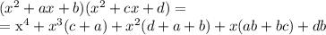 ( x^{2} +ax+b)( x^{2} +cx+d)= &#10;&#10;= x^{4}+ x^{3}(c+a)+ x^{2} (d+a+b)+x(ab+bc)+db