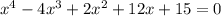 x^{4}-4 x^{3}+2 x^{2} +12x+15=0