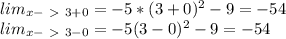 lim _{x-\ \textgreater \ 3+0} = -5*(3+0)^2-9 = -54 \\&#10; lim _{x-\ \textgreater \ 3-0} = -5(3-0)^2-9 = -54 \\&#10;