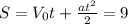S = V_{0} t + \frac{a t^{2} }{2} = 9