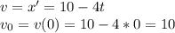 v=x'=10-4t\\&#10;v_0=v(0)=10-4*0=10