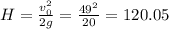 H= \frac{v_0^{2}}{2g} = \frac{49^{2}}{20} = 120.05
