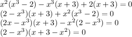 x^{2} ( x^{3}-2)- x^{3} (x+3)+2(x+3)=0 \\ (2- x^{3})(x+3)+ x^{2}( x^{3} -2)=0 \\ (2x- x^{3})(x+3)- x^{2} (2- x^{3})=0 \\ (2- x^{3} )(x+3- x^{2} )=0