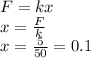 F=kx \\ x= \frac{F}{k} \\ x= \frac{5}{50}=0.1