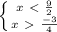 \left \{ {{x\ \textless \ \frac{9}{2} } \atop {x\ \textgreater \ } \frac{-3}{4} } \right.