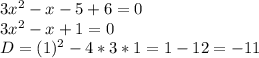 3 x^{2} -x-5+6=0 \\ 3 x^{2} -x+1=0\\ D=(1)^2-4*3*1=1-12=-11&#10;