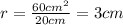 r= \frac{60 cm^2}{20 cm} =3 cm