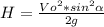 H= \frac{Vo^2*sin^2 \alpha }{2g}
