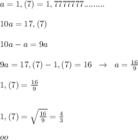 a=1,(7)=1,7777777.........\\\\10a=17,(7)\\\\10a-a=9a\\\\9a=17,(7)-1,(7)=16\; \; \to \; \; a=\frac{16}{9}\\\\1,(7)=\frac{16}{9}\\\\\\\sqty{1,(7)}=\sqrt{\frac{16}{9}}=\frac{4}{3}}\\\\oo
