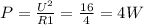 P= \frac{U^2}{R1}= \frac{16}{4}=4 W