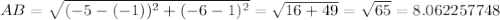 AB= \sqrt{(-5-(-1))^2+(-6-1)^2}= \sqrt{16+49} = \sqrt{65} =8.062257748&#10;