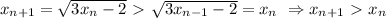 x_{n+1}=\sqrt{3x_n-2}\ \textgreater \ \sqrt{3x_{n-1}-2}=x_n\ \Rightarrow x_{n+1}\ \textgreater \ x_n