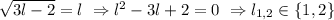 \sqrt{3l-2}=l\ \Rightarrow l^2-3l+2=0\ \Rightarrow l_{1,2}\in\{1,2\}