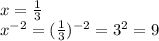 x=\frac{1}{3} \\ x^{-2}=(\frac{1}{3})^{-2}=3^2=9