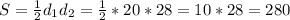 S= \frac{1}{2}d_1d_2=\frac{1}{2}*20*28=10*28=280