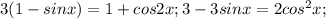 3(1-sinx)=1+cos2x ; 3-3sinx=2cos^2x ;