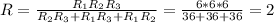 R= \frac{ R_{1}R_{2}R_{3}}{R_{2}R_{3}+R_{1}R_{3}+R_{1}R_{2}}= \frac{6*6*6}{36+36+36}=2