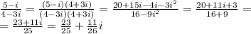 \frac{5-i}{4-3i} = \frac{(5-i)(4+3i)}{(4-3i)(4+3i)}=&#10; \frac{20+15i-4i-3i^2}{16-9i^2} = \frac{20+11i+3}{16+9} = \\ &#10;= \frac{23+11i}{25}= \frac{23}{25}+ \frac{11}{26}i \\