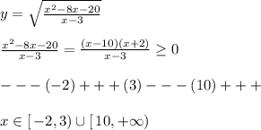 y=\sqrt{\frac{x^2-8x-20}{x-3}}\\\\\frac{x^2-8x-20}{x-3}=\frac{(x-10)(x+2)}{x-3} \geq 0\\\\---(-2)+++(3)---(10)+++\\\\x\in [\, -2,3)\cup [\, 10,+\infty )