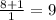 \frac{8+1}{1} =9