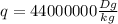 q=44000000 \frac{Dg}{kg}