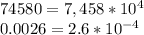 74580=7,458*10^4\\&#10;0.0026=2.6*10^{-4}