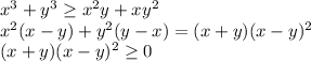 x^3+y^3 \geq x^2y+xy^2 \\ x^2(x-y)+y^2(y-x) = (x+y)(x-y)^2\\&#10; (x+y)(x-y)^2 \geq 0