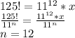125! = 11^{12}*x\\ &#10; \frac{125!}{ 11^n } = \frac{ 11^{12}*x}{ 11^n } \\&#10; n=12