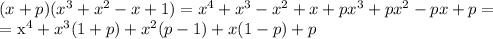 (x+p)( x^{3}+ x^{2} -x+1)=x^4+x^3-x^2+x+px^3+px^2-px+p=&#10;&#10;= x^4+x^3(1+p)+x^2(p-1)+x(1-p)+p