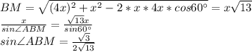 BM=\sqrt{(4x)^2+x^2 - 2*x*4x*cos60а } = x \sqrt{13} \\ \frac{x}{sin\angle ABM } = \frac{ \sqrt{13} x}{ sin60а } \\ sin\angle ABM = \frac{\sqrt{3}}{2\sqrt{13}}\\