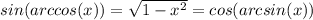 sin(arccos(x))= \sqrt{1-x^2}=cos(arcsin(x))