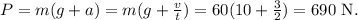 P=m(g+a)=m(g+\frac vt)=60(10+\frac{3}{2})=690\mathrm{\ N.}