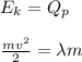 E_k=Q_p \\ \\ \frac{mv^2}{2}= \lambda m