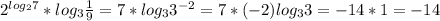 2^{log_27}*log_3 \frac{1}{9}=7*log_33^{-2}=7*(-2)log_33=-14*1=-14