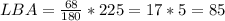 LBA = \frac{68}{180} * 225 = 17 * 5 = 85