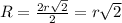 R= \frac{2r \sqrt{2}}{2}=r \sqrt{2}