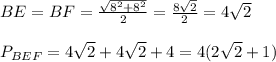 BE=BF= \frac{ \sqrt{8^2+8^2} }{2}= \frac{8 \sqrt{2}}{2}=4 \sqrt{2}\\ \\ P_{BEF}=4 \sqrt{2}+ 4 \sqrt{2}+4=4(2 \sqrt{2}+1)