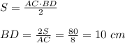 S= \frac{AC\cdot BD}{2}\\\\BD= \frac{2S}{AC}= \frac{80}{8}=10\ cm