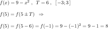f(x)=9-x^2\; ,\; \; T=6\; ,\; \; [\, -3;3\, ]\\\\f(5)=f(5\pm T)\; \; \Rightarrow \\\\ f(5)=f(5-6)=f(-1)=9-(-1)^2=9-1=8