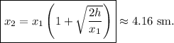 \boxed{x_2=x_1\left(1+\sqrt{\frac{2h}{x_1}}\right)}\approx 4.16\mathrm{\ sm.}