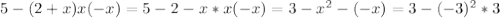 5-(2+x) x (-x) = 5-2-x*x(-x)=3- x^{2} -(-x)=3-(-3)^2 *3